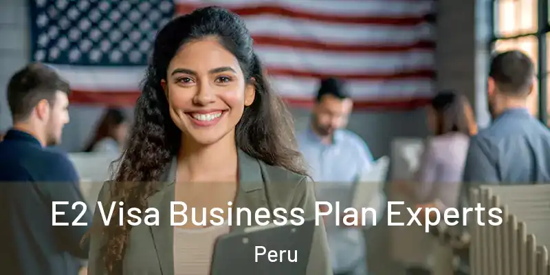  E2 Visa Business Plan Experts Peru