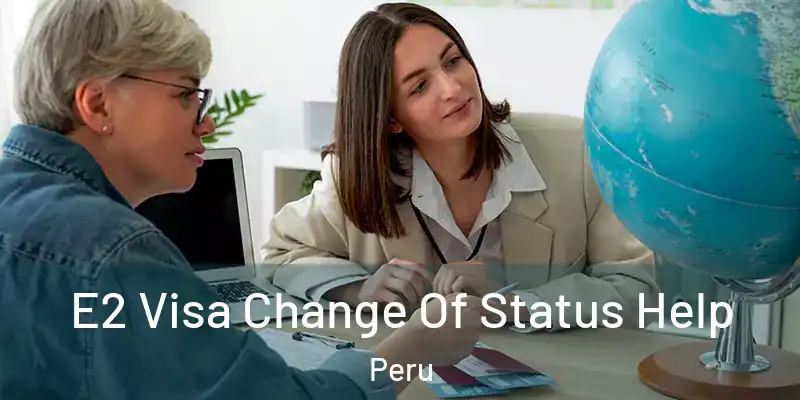  E2 Visa Change Of Status Help Peru