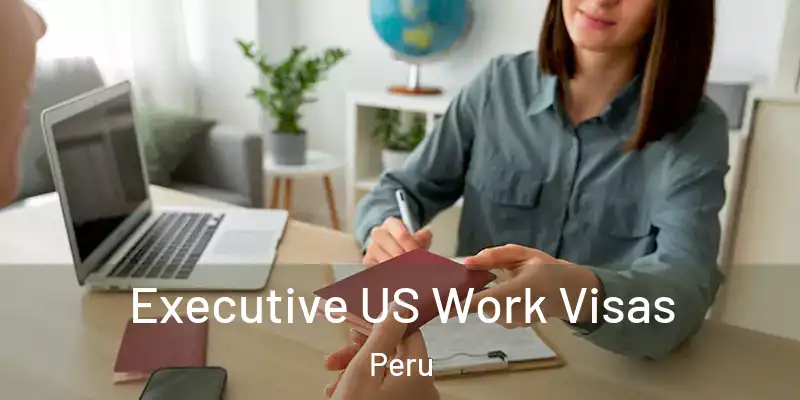  Executive US Work Visas Peru