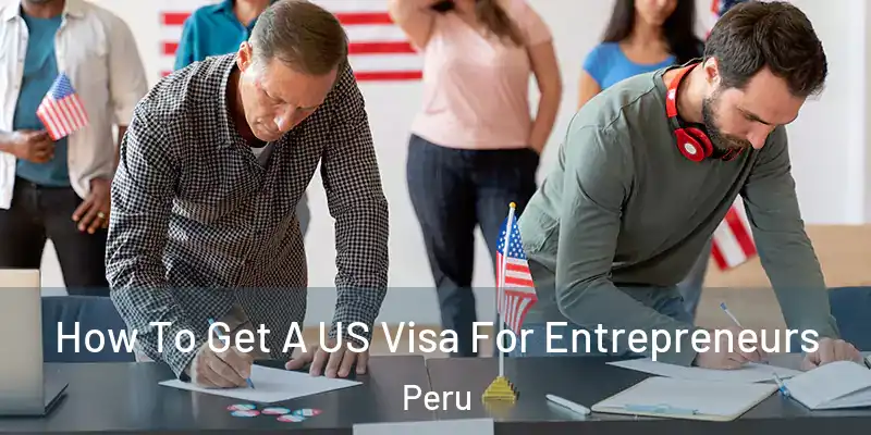  How To Get A US Visa For Entrepreneurs Peru