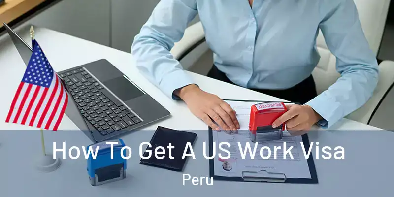  How To Get A US Work Visa Peru