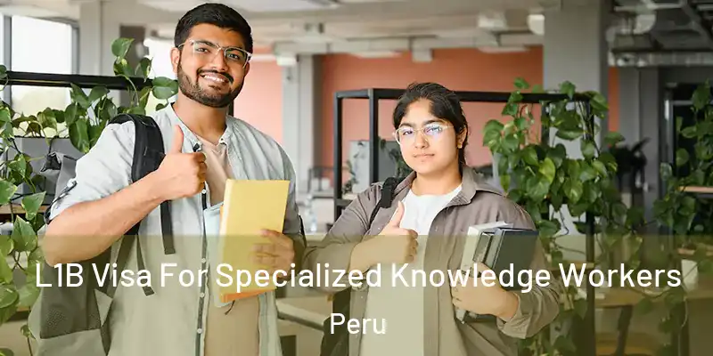  L1B Visa For Specialized Knowledge Workers Peru